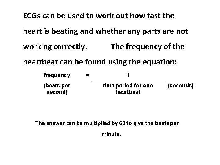 ECGs can be used to work out how fast the heart is beating and
