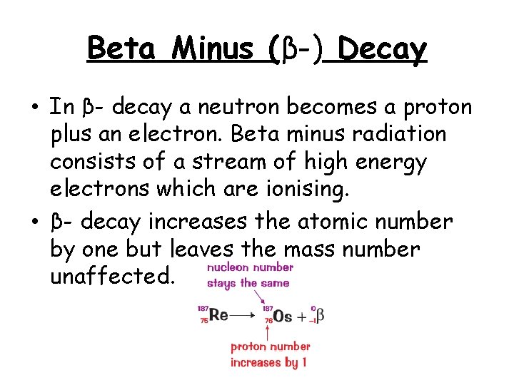 Beta Minus (β-) Decay • In β- decay a neutron becomes a proton plus