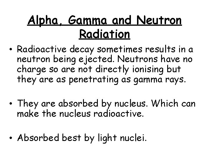 Alpha, Gamma and Neutron Radiation • Radioactive decay sometimes results in a neutron being