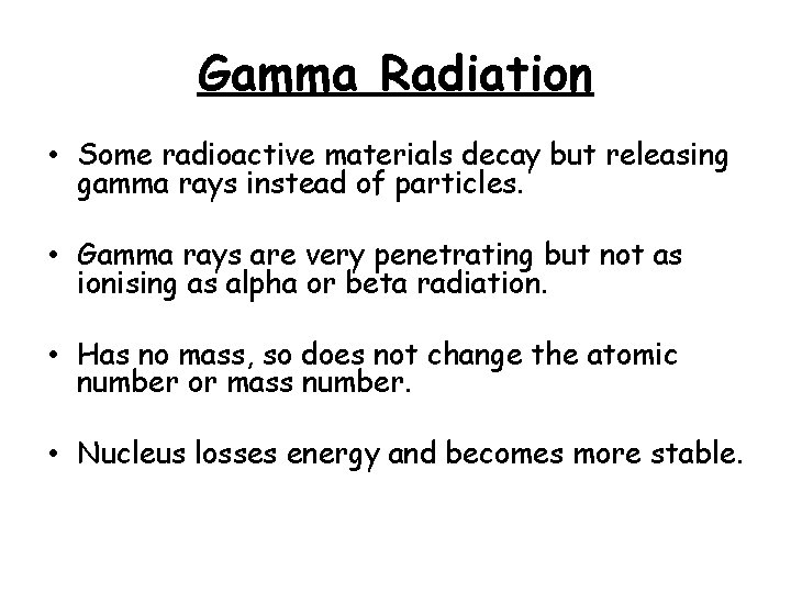 Gamma Radiation • Some radioactive materials decay but releasing gamma rays instead of particles.
