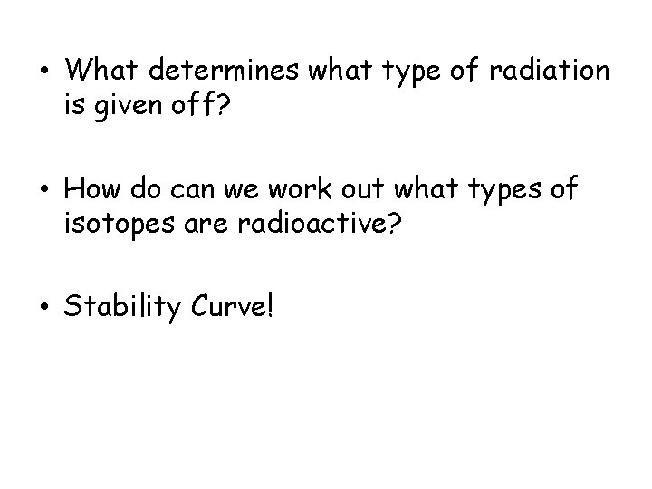  • What determines what type of radiation is given off? • How do