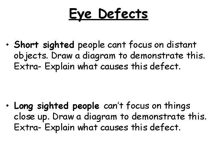 Eye Defects • Short sighted people cant focus on distant objects. Draw a diagram