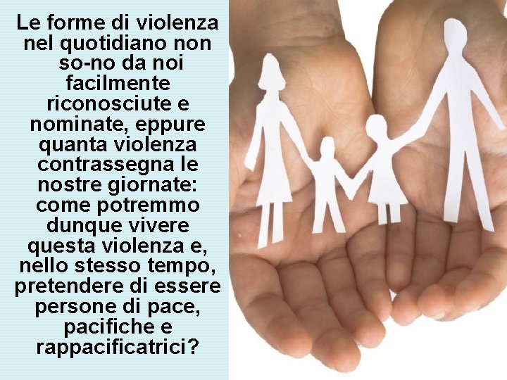 Le forme di violenza nel quotidiano non so no da noi facilmente riconosciute e