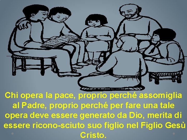 Chi opera la pace, proprio perché assomiglia al Padre, proprio perché per fare una