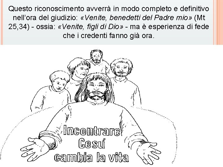 Questo riconoscimento avverrà in modo completo e definitivo nell’ora del giudizio: «Venite, benedetti del