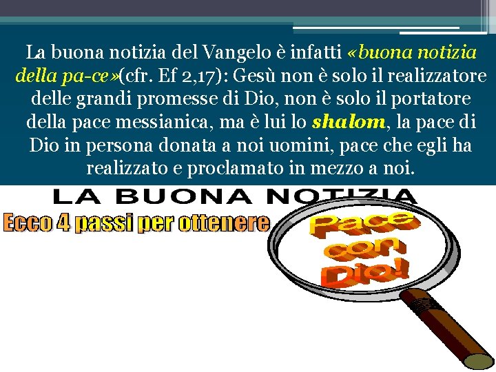 La buona notizia del Vangelo è infatti «buona notizia della pa ce» (cfr. Ef