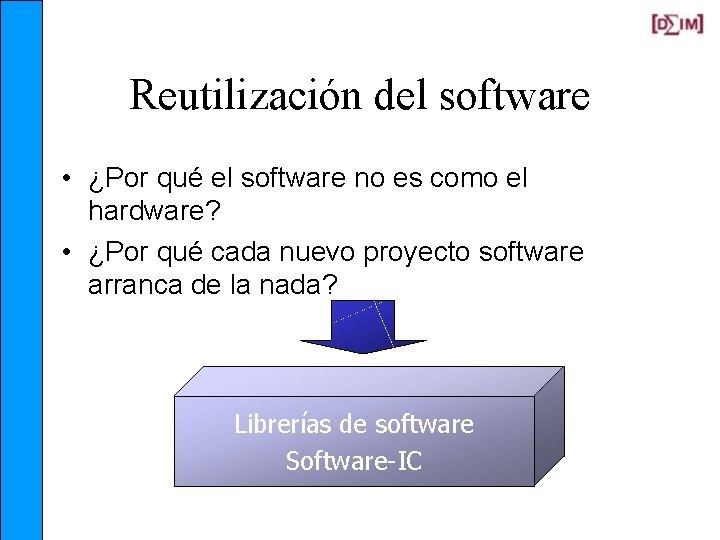 Reutilización del software • ¿Por qué el software no es como el hardware? •