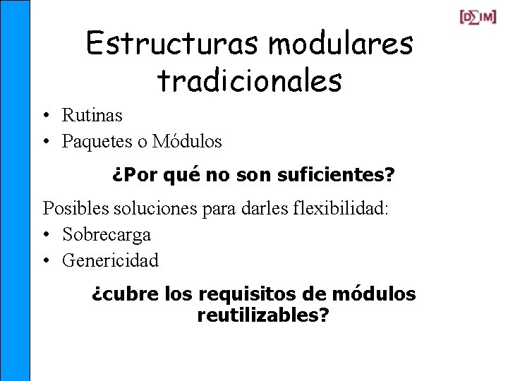 Estructuras modulares tradicionales • Rutinas • Paquetes o Módulos ¿Por qué no son suficientes?