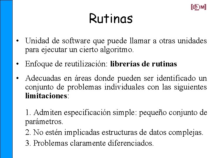 Rutinas • Unidad de software que puede llamar a otras unidades para ejecutar un