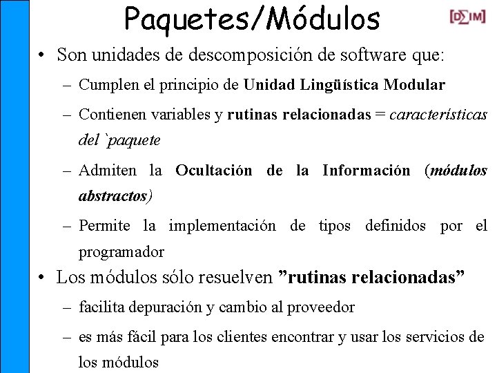 Paquetes/Módulos • Son unidades de descomposición de software que: – Cumplen el principio de