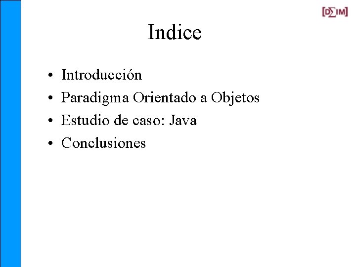 Indice • • Introducción Paradigma Orientado a Objetos Estudio de caso: Java Conclusiones 