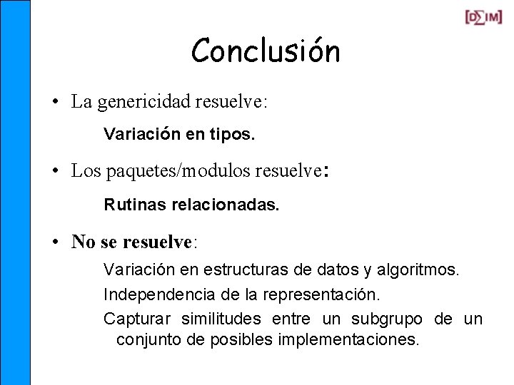 Conclusión • La genericidad resuelve: Variación en tipos. • Los paquetes/modulos resuelve: Rutinas relacionadas.