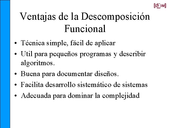 Ventajas de la Descomposición Funcional • Técnica simple, fácil de aplicar • Util para