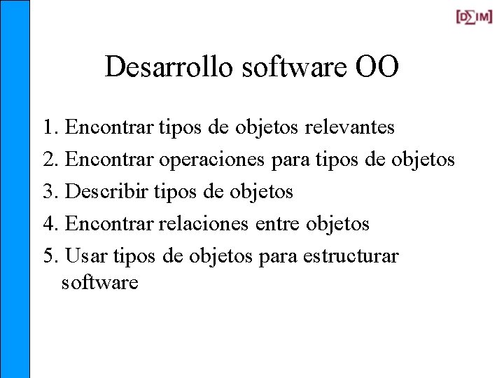 Desarrollo software OO 1. Encontrar tipos de objetos relevantes 2. Encontrar operaciones para tipos