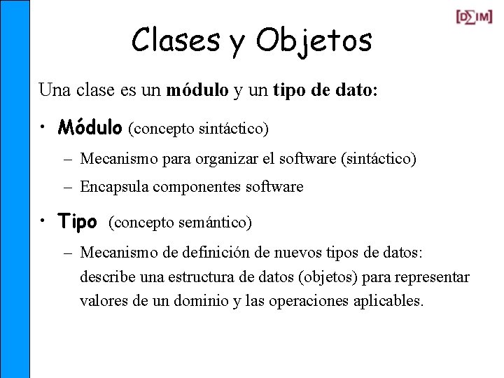 Clases y Objetos Una clase es un módulo y un tipo de dato: •