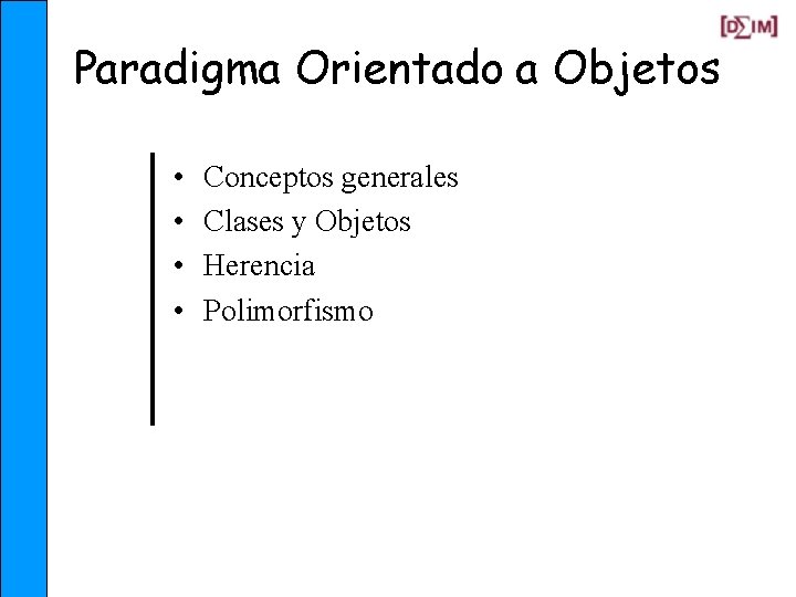 Paradigma Orientado a Objetos • • Conceptos generales Clases y Objetos Herencia Polimorfismo 