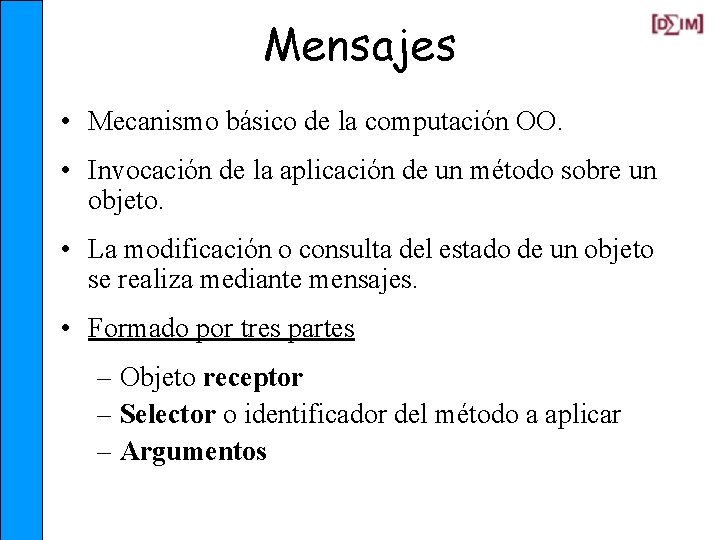 Mensajes • Mecanismo básico de la computación OO. • Invocación de la aplicación de