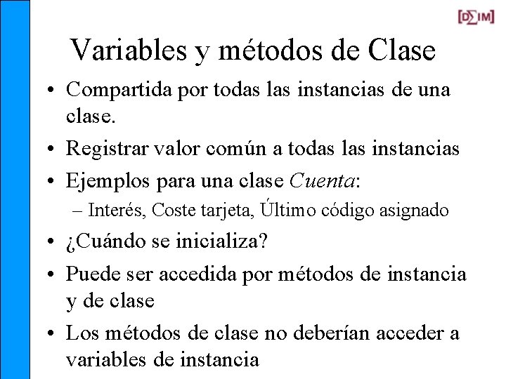 Variables y métodos de Clase • Compartida por todas las instancias de una clase.