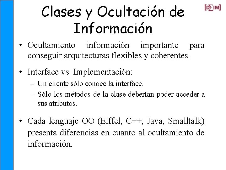 Clases y Ocultación de Información • Ocultamiento información importante para conseguir arquitecturas flexibles y