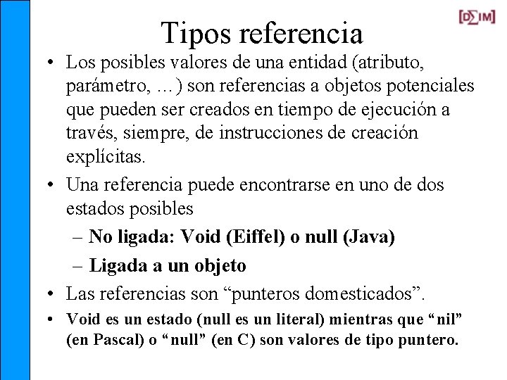 Tipos referencia • Los posibles valores de una entidad (atributo, parámetro, …) son referencias