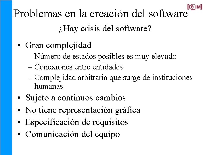 Problemas en la creación del software ¿Hay crisis del software? • Gran complejidad –