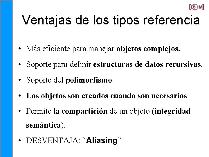 Ventajas de los tipos referencia • Más eficiente para manejar objetos complejos. • Soporte