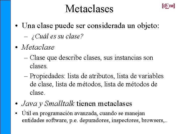 Metaclases • Una clase puede ser considerada un objeto: – ¿Cuál es su clase?
