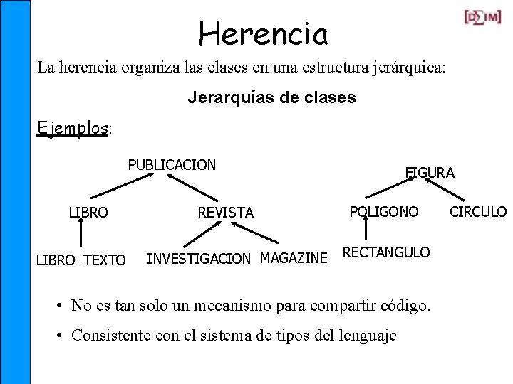 Herencia La herencia organiza las clases en una estructura jerárquica: Jerarquías de clases Ejemplos: