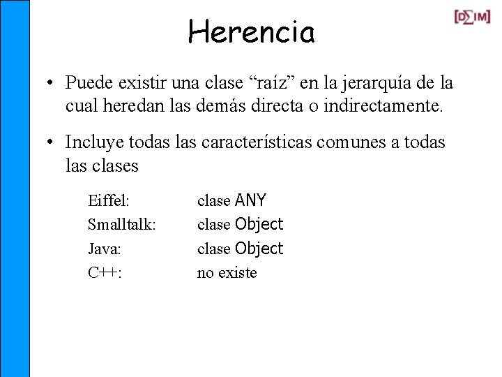 Herencia • Puede existir una clase “raíz” en la jerarquía de la cual heredan