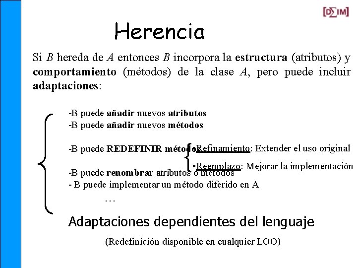 Herencia Si B hereda de A entonces B incorpora la estructura (atributos) y comportamiento