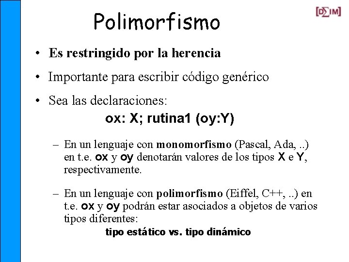 Polimorfismo • Es restringido por la herencia • Importante para escribir código genérico •