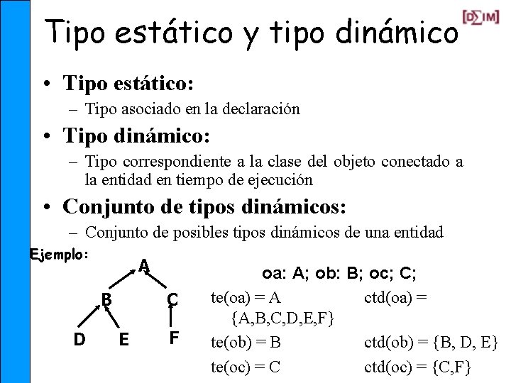 Tipo estático y tipo dinámico • Tipo estático: – Tipo asociado en la declaración