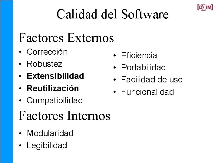 Calidad del Software Factores Externos • • • Corrección Robustez Extensibilidad Reutilización Compatibilidad Factores