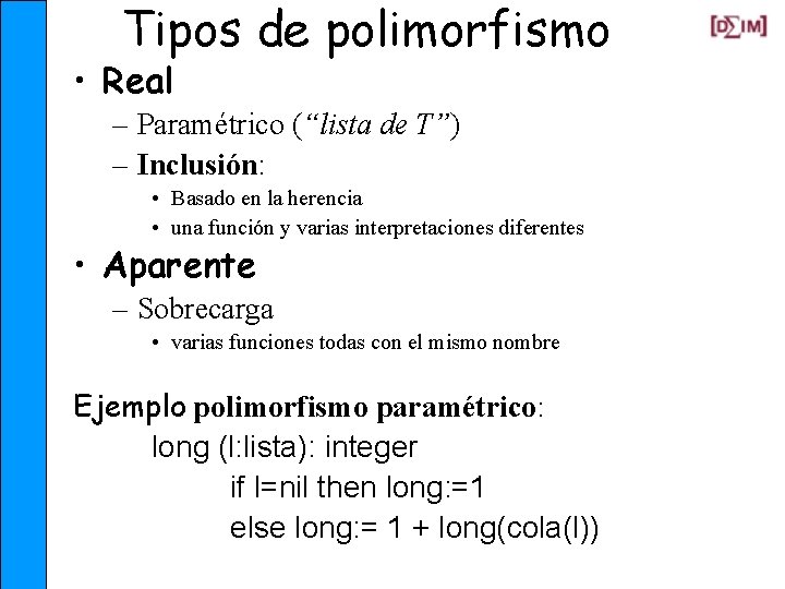Tipos de polimorfismo • Real – Paramétrico (“lista de T”) – Inclusión: • Basado