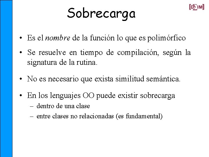 Sobrecarga • Es el nombre de la función lo que es polimórfico • Se