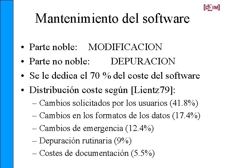 Mantenimiento del software • • Parte noble: MODIFICACION Parte no noble: DEPURACION Se le