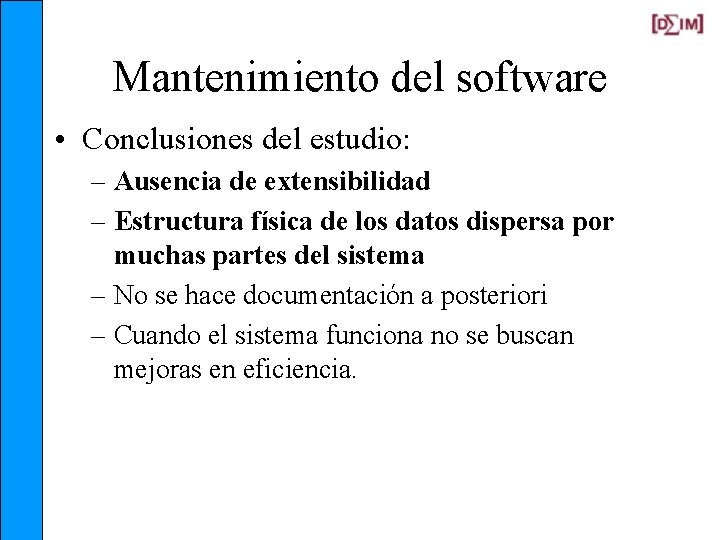 Mantenimiento del software • Conclusiones del estudio: – Ausencia de extensibilidad – Estructura física