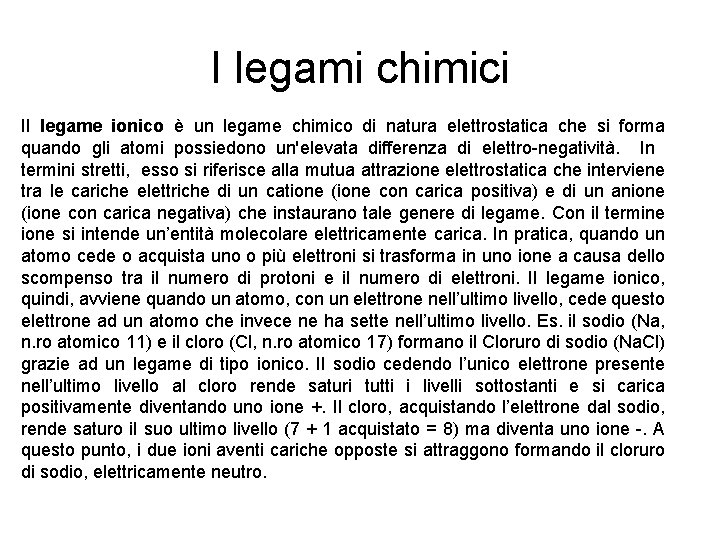 I legami chimici Il legame ionico è un legame chimico di natura elettrostatica che