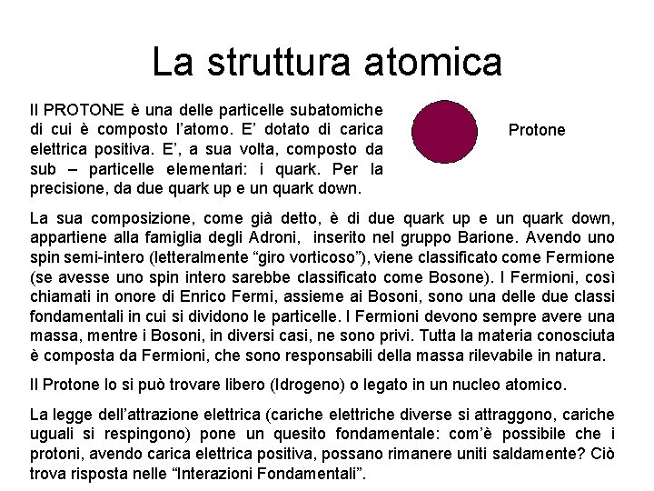 La struttura atomica Il PROTONE è una delle particelle subatomiche di cui è composto