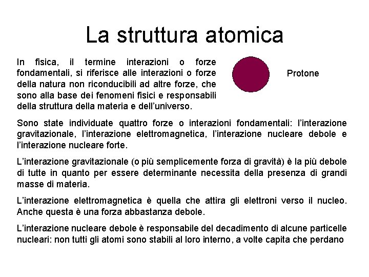La struttura atomica In fisica, il termine interazioni o forze fondamentali, si riferisce alle