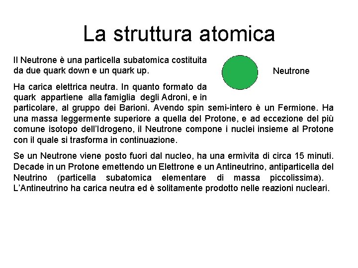 La struttura atomica Il Neutrone è una particella subatomica costituita da due quark down