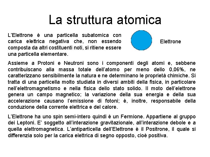 La struttura atomica L’Elettrone è una particella subatomica con carica elettrica negativa che, non