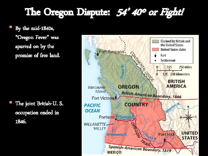 The Oregon Dispute: 54’ 40º or Fight! § By the mid-1840 s, “Oregon Fever”