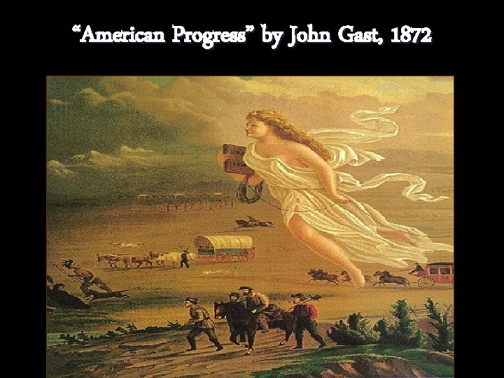 “American Progress” by John Gast, 1872 