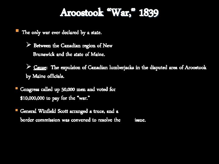 Aroostook “War, ” 1839 § The only war ever declared by a state. Ø