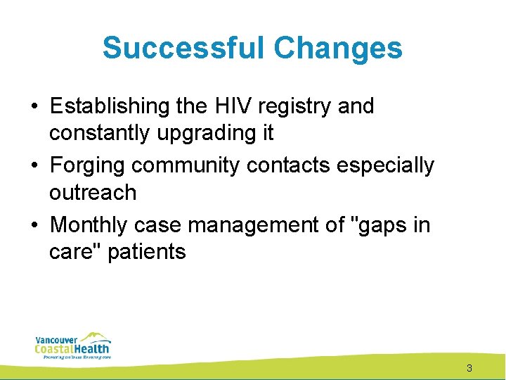 Successful Changes • Establishing the HIV registry and constantly upgrading it • Forging community
