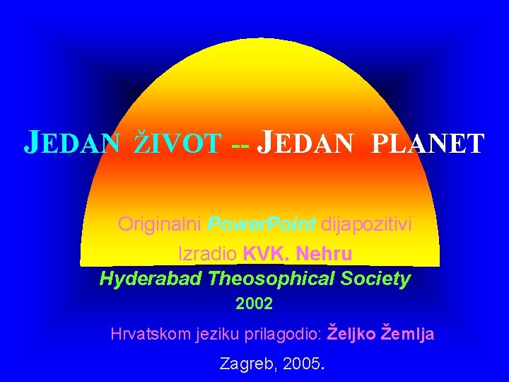 JEDAN ŽIVOT -- JEDAN PLANET Originalni Power. Point dijapozitivi Izradio KVK. Nehru Hyderabad Theosophical