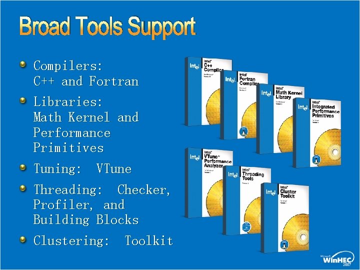 Broad Tools Support Compilers: C++ and Fortran Libraries: Math Kernel and Performance Primitives Tuning: