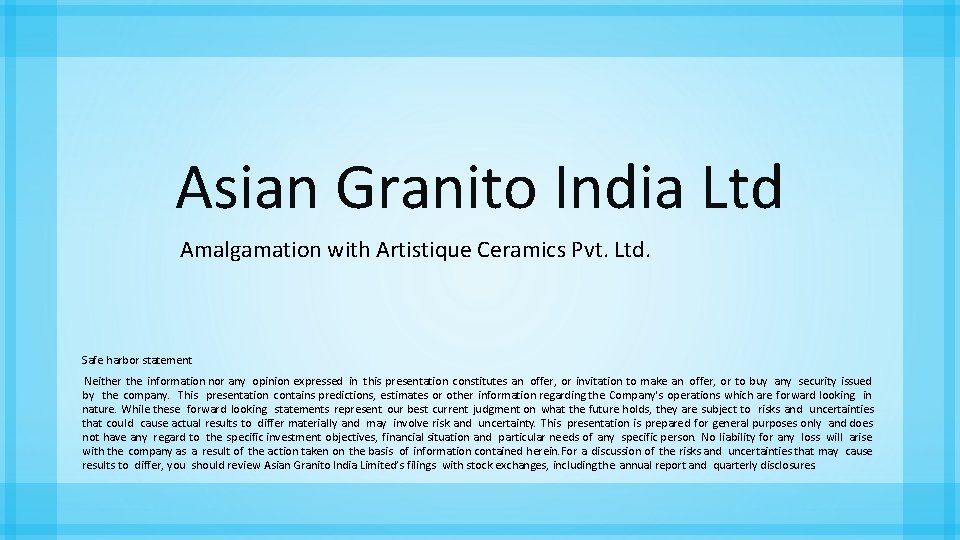 Asian Granito India Ltd Amalgamation with Artistique Ceramics Pvt. Ltd. Safe harbor statement Neither