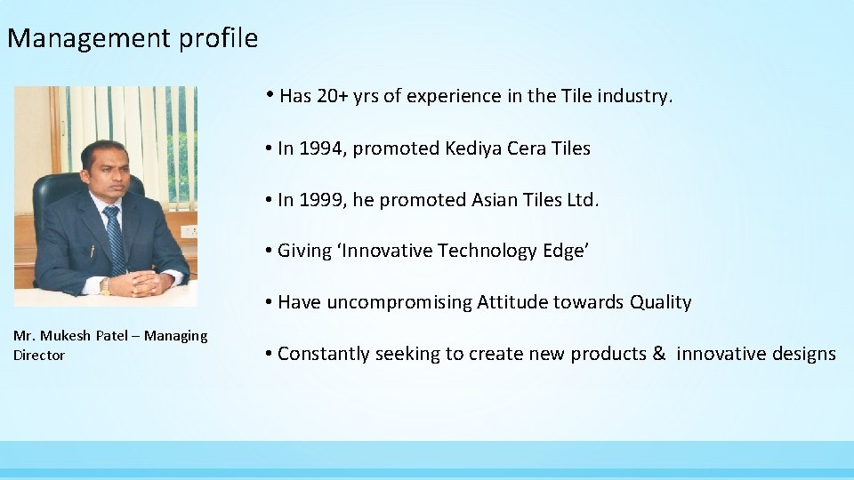 Management profile • Has 20+ yrs of experience in the Tile industry. • In
